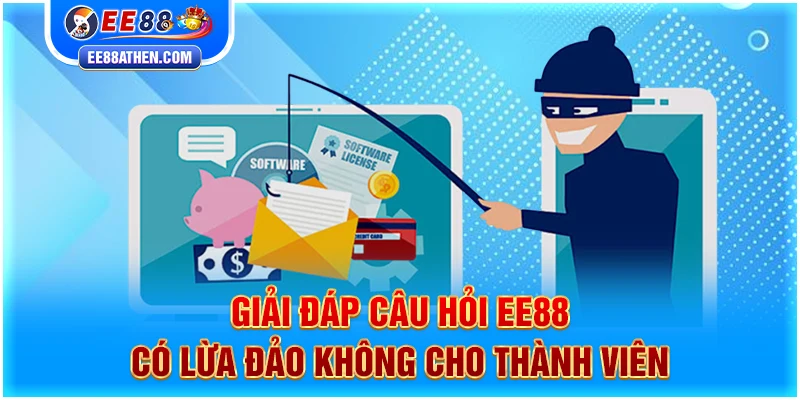 Giải đáp câu hỏi EE88 có lừa đảo không cho thành viên