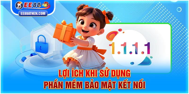 Lợi ích khi sử dụng phần mềm bảo mật kết nối